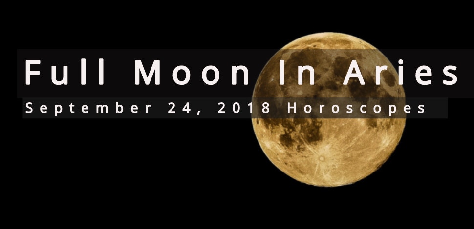 Full Moon In Aries Astrology Effects On Each Zodiac Signs September 24, 2018 Horoscope