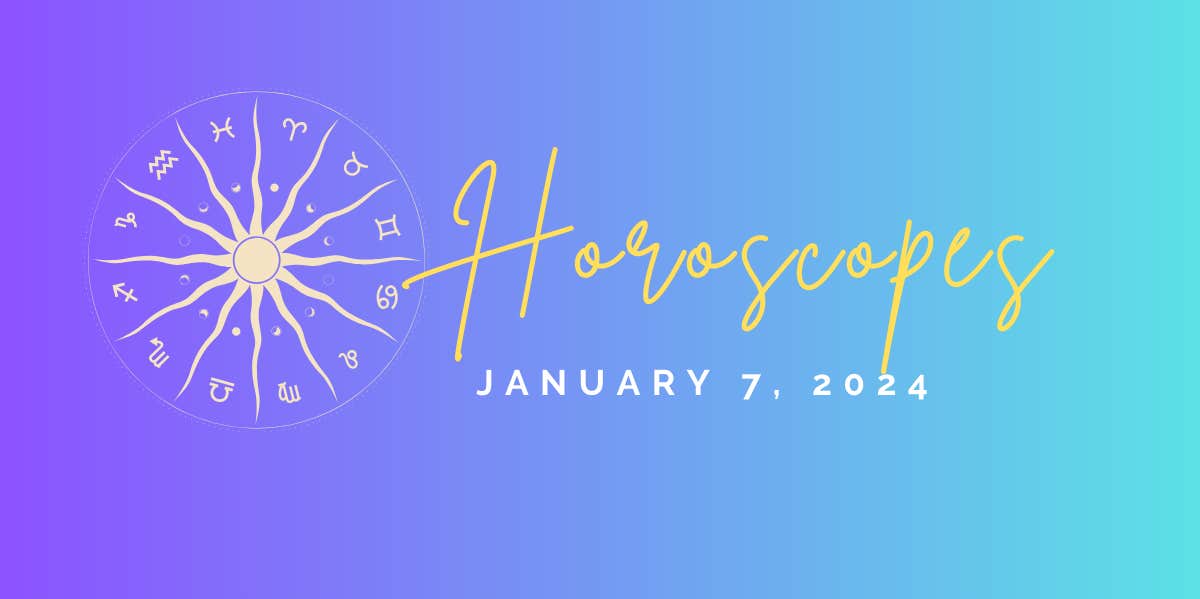 Horoscope For January 7, 2024