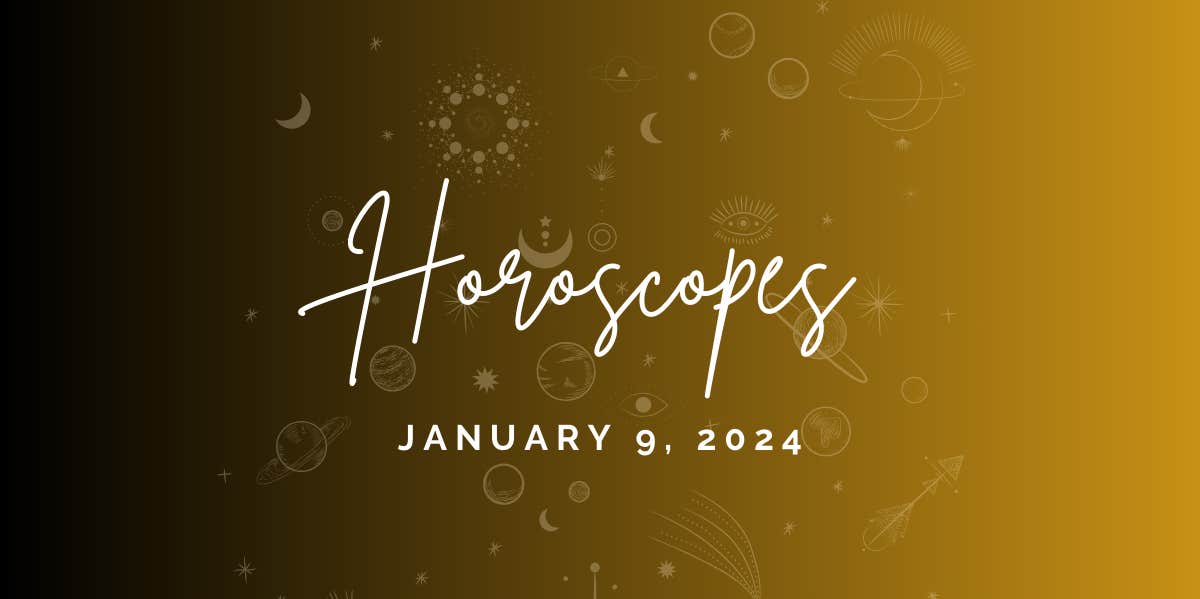 Horoscope For January 9, 2024