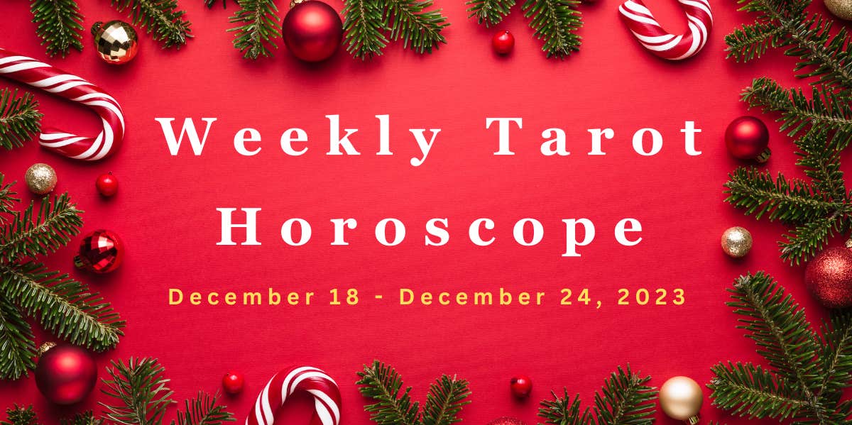 weekly tarot horoscope for december 18 - 24, 2023