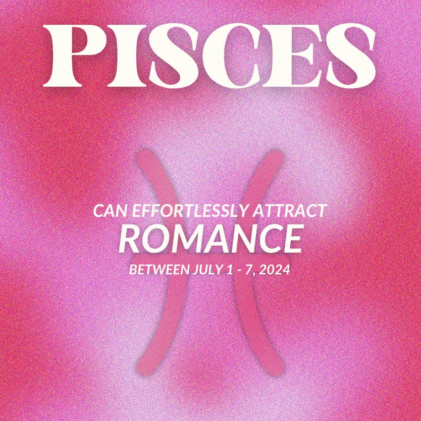 what pisces can effortlessly attract july 1 - 7
