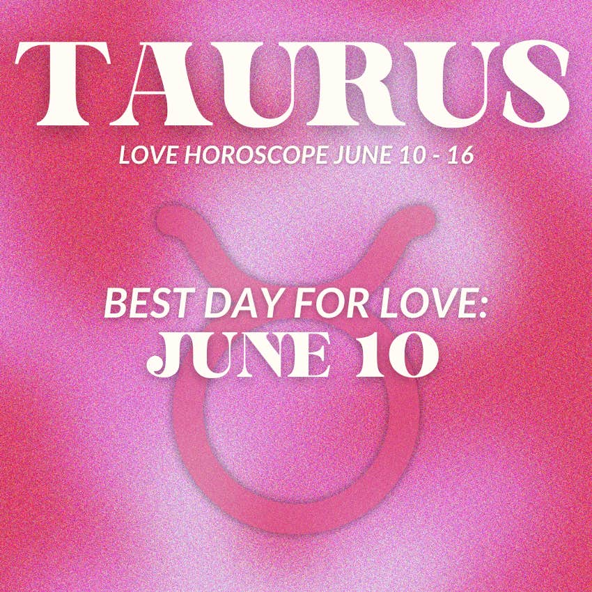 taurus love horoscope june 10-16