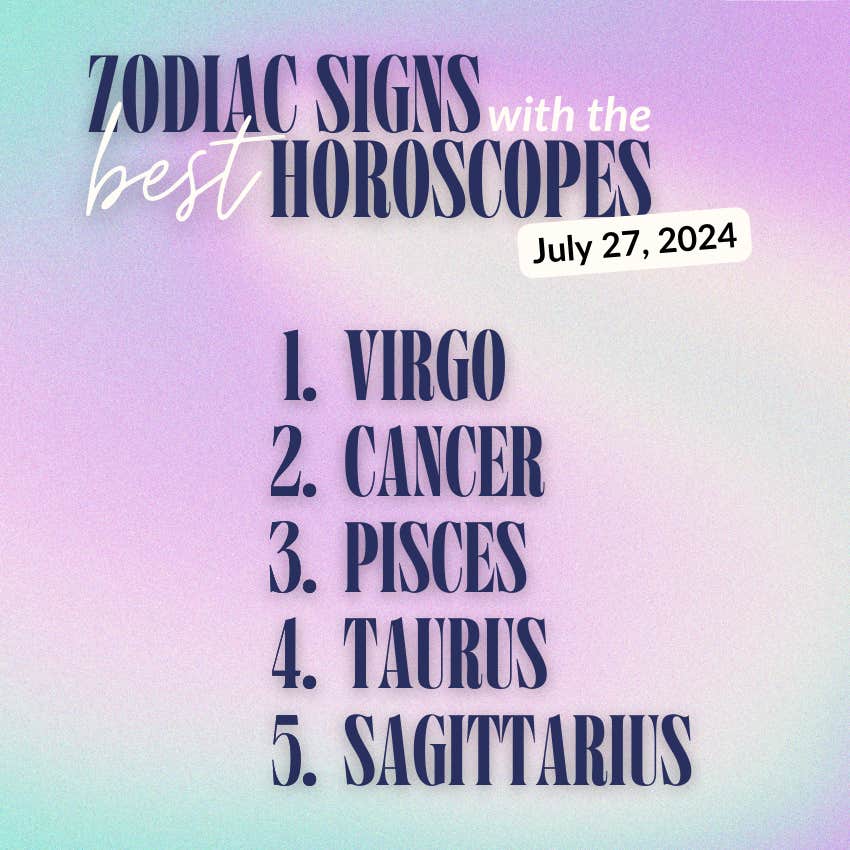 zodiac signs with the best horoscopes july 27, 2024