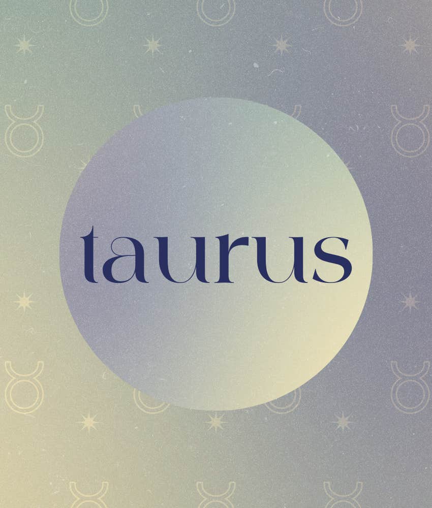 Taurus Zodiac Signs Receive Signs From The Universe On December 24, 2024