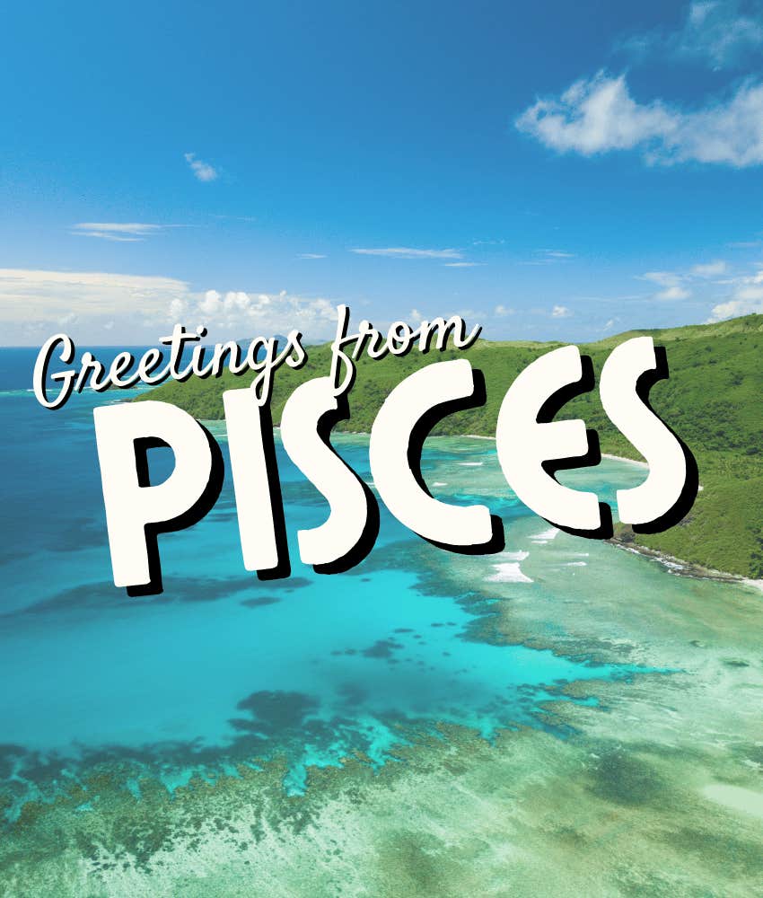 pisces zodiac sign best travel destination 2025