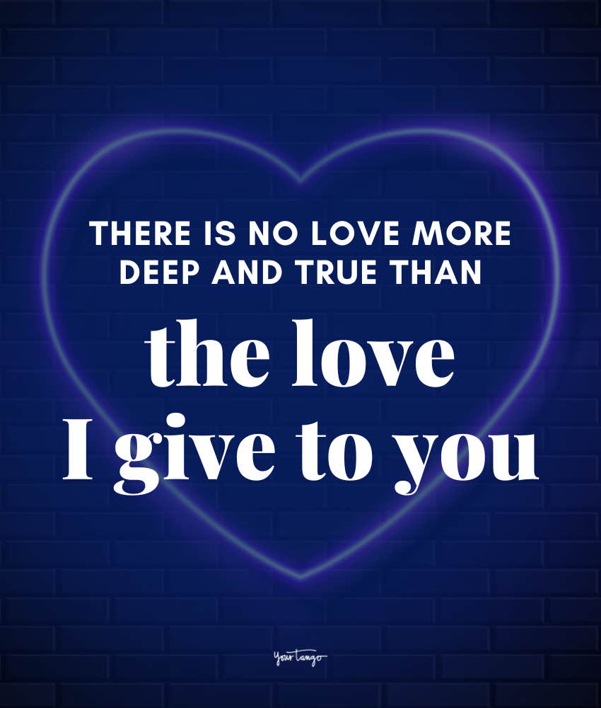 There is no love more deep and true than the love I give to you.