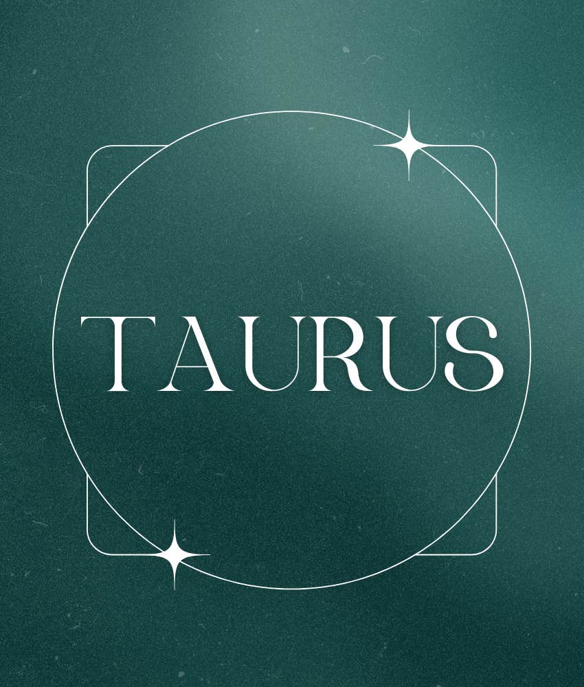 Taurus Zodiac Signs Struggle Ends February 25, 2025