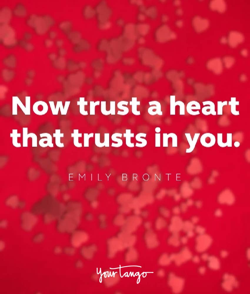 Now trust a heart that trusts in you. Emily Bronte