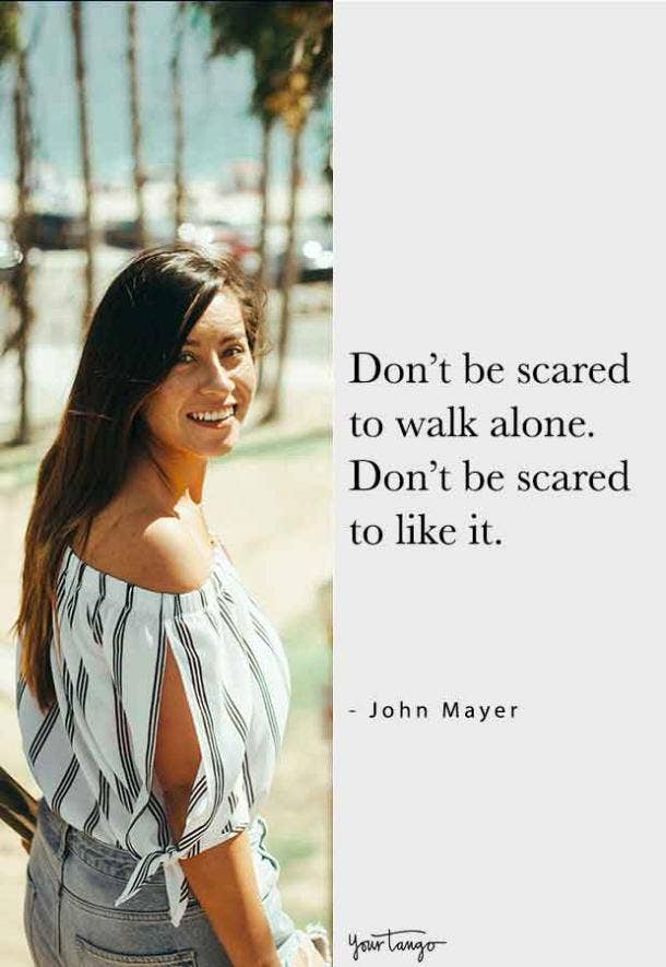 John Mayer Quote: “Don't be scared to walk alone. Don't be scared to like