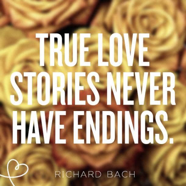 True Love Quotes - True love stories never have endings. 