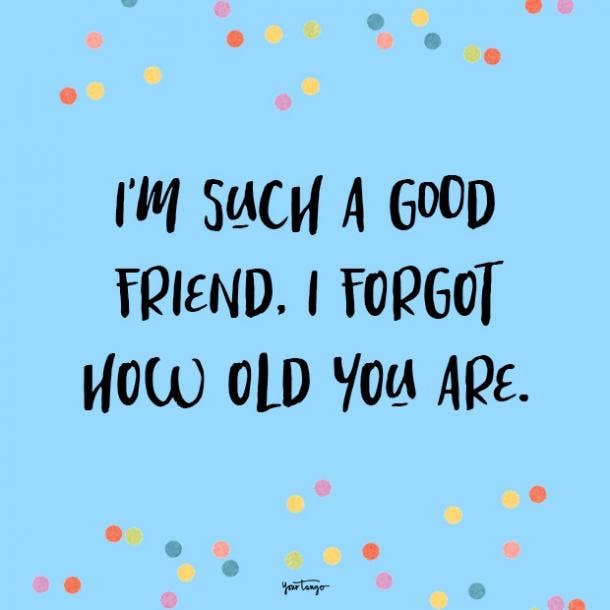 100 Funny Happy Birthday Quotes Wishes For Best Friends Yourtango