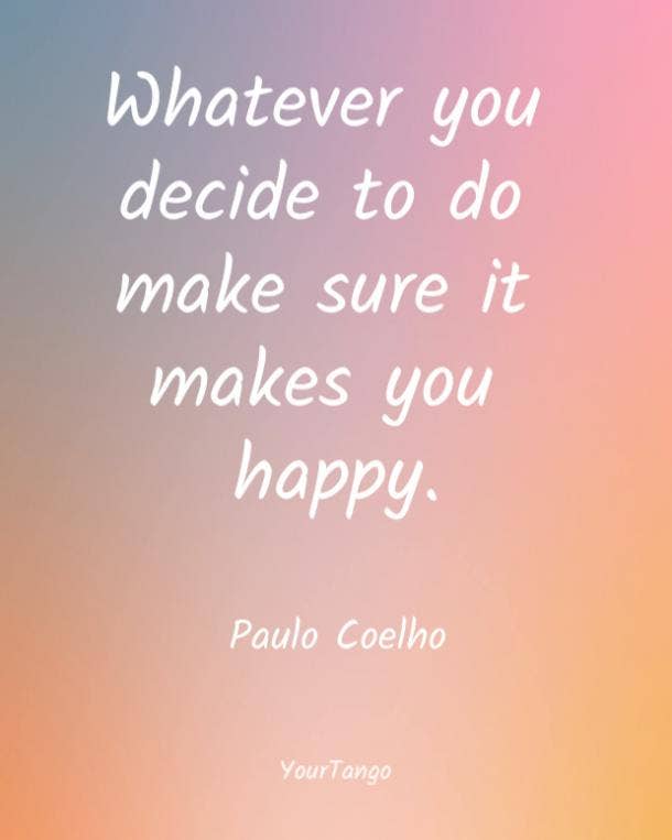 https://www.yourtango.com/sites/default/files/styles/body_image_default/public/2020/happiness-quotes-make-sure-it-makes-you-happy.jpg